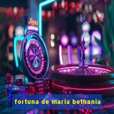 fortuna de maria bethania